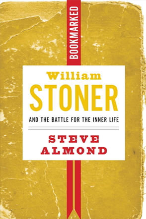 Steve Almond - William Stoner and the Battle for the Inner Life